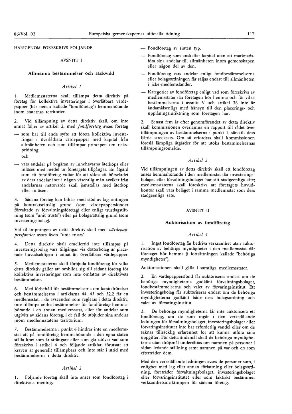 06/Vol 02 Europeiska gemenskapernas officiella tidning 117 HÄRIGENOM FÖRESKRIVS FÖLJANDE AVSNITT I Allmänna bestämmelser och räckvidd Artikel 1 1 Medlemsstaterna skall tillämpa detta direktiv pa