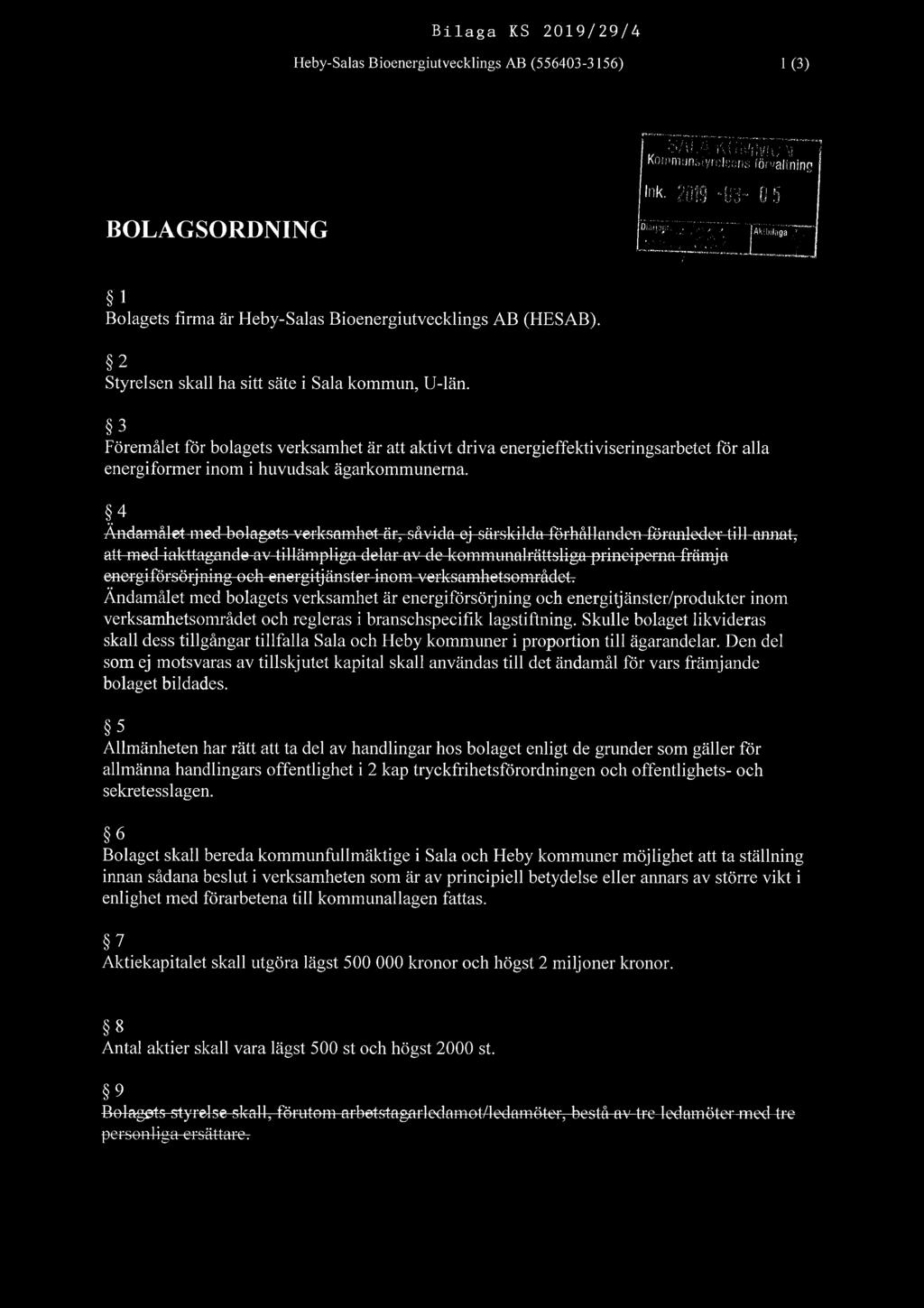 Bilaga KS 2019/29/4 Heby-Salas Bioenergiutvecklings AB (556403-3156) l (3) mk. 3333 3-3 U5 BOLAGSORDNING 223135 5i"" mum 1 Bolagets firma är Heby-Salas Bioenergiutvecklings AB (HESAB).