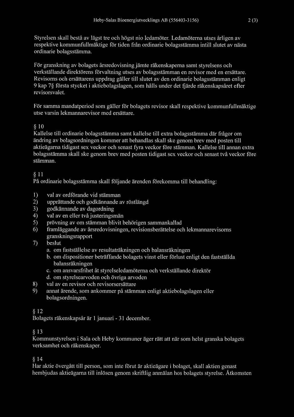 Heby-Salas Bioenergiutvecklings AB (556403-3156) 2 (3) Styrelsen skall bestå av lägst tre och högst nio ledamöter.