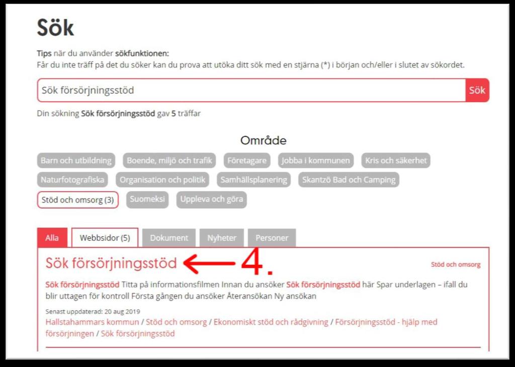 Skriv in Sök försörjningsstöd i sökrutan. 3. Klicka på den röda sökknappen.