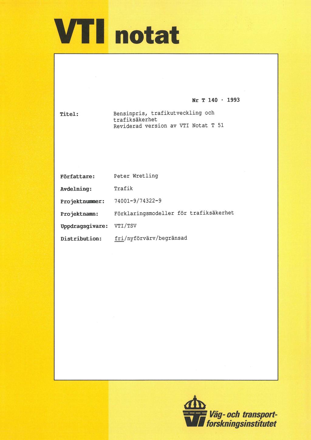 VT' notat Nr T 140-1993 Titel: Bensinpris, trafikutveckling och trafiksäkerhet Reviderad version av VTI Notat T 51 Författare: Avdelning: Peter Wretling Trafik Projektnummer: