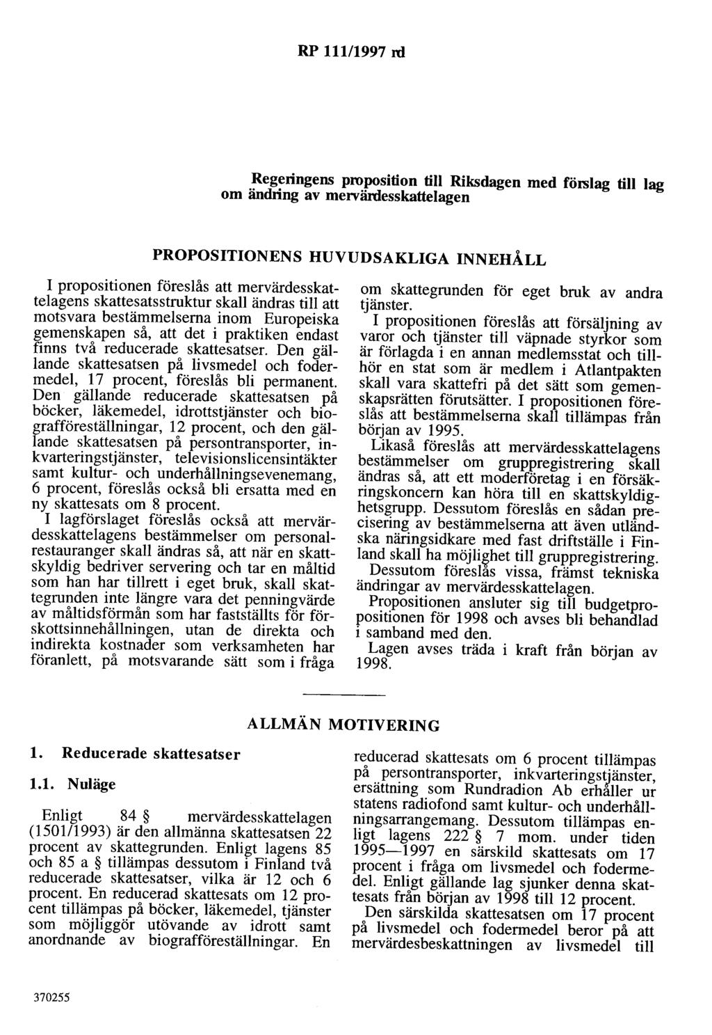 RP 111/1997 rd Regeringens proposition till Riksdagen med förslag till lag om ändring av mervärdesskattelagen PROPOSITIONENS HUVUDSAKLIGA INNEHÅLL I propositionen föreslås att mervärdesskattelagens