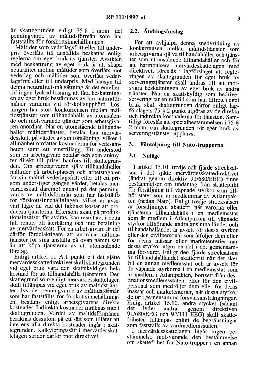 RP 111/1997 ni 3 är skattegrunden enligt 75 2 mom. det penningvärde av måltidsförmån som har fastställts för förskottsinnehållningen.