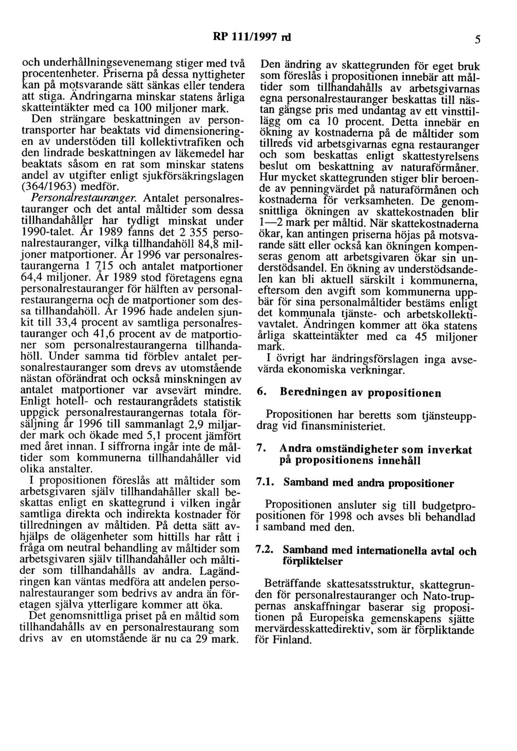 RP 111/1997 rd 5 och underhållningsevenemang stiger med två procentenheter. Priserna på dessa nyttigheter kan på mq_tsvarande sätt sänkas eller tendera att stiga.