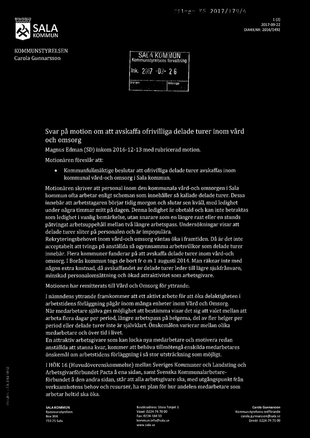 ?EAL/'QUCAQv 10,2012-O8-O2 SA KOMMUN *Fil egfâ: 53. 7017/I79/1: 1(2) 2017-09-22 DIAWENR: 2015/1492 KOMMUNSTYRELSEN SALAKf.)Wiik/l UN Carola Gunnarsson Kommunstyrelsens förvaltning Ink. 21:11?