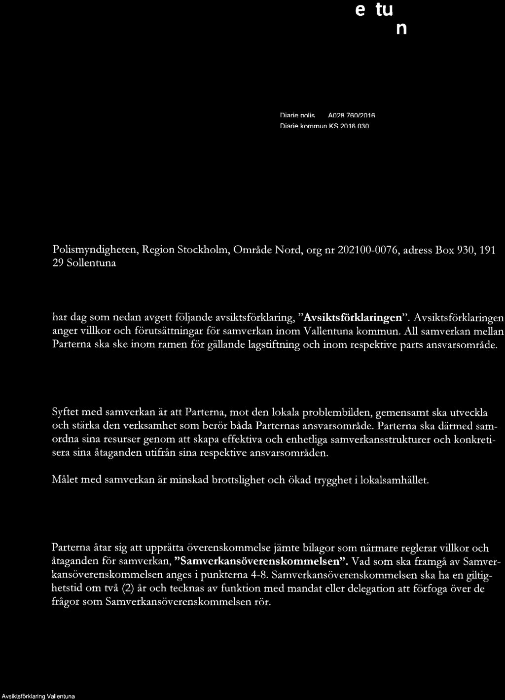 ,1,86 86 Vallentuna och Polismyndigheten, Region Stockholm, Område Nord, org nr 202100-0076, adress Box 930, 191 29 Sollentuna gemensamt " P a;fteffrrù", har dag som nedan avgett följande