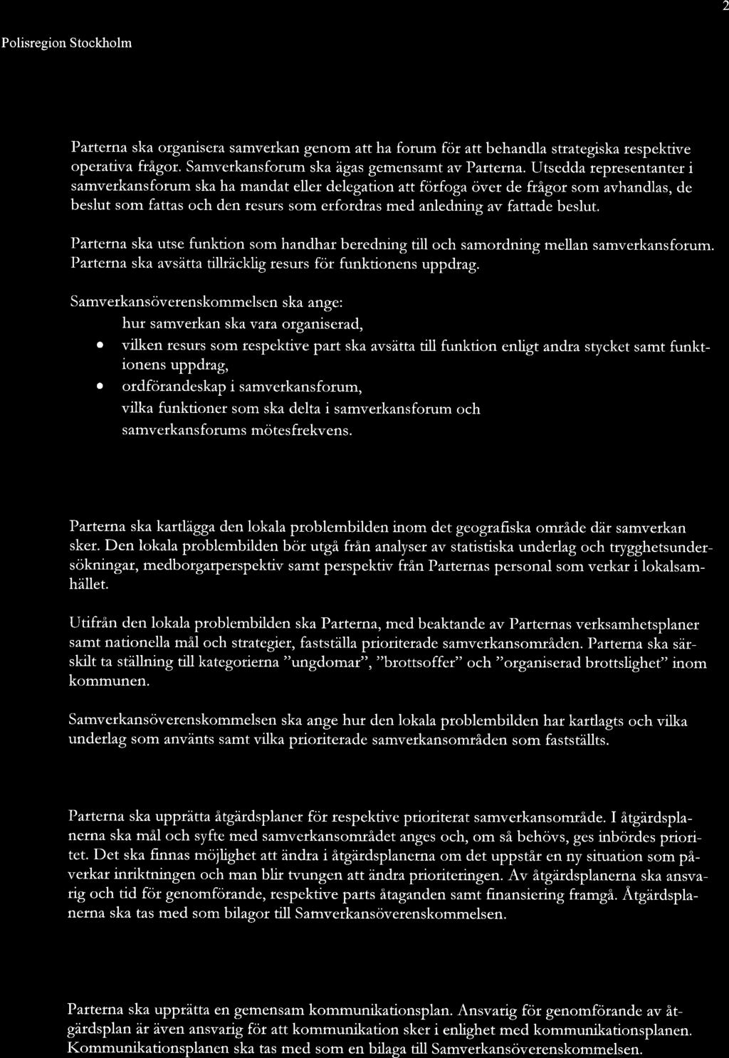 2 Polisregion Stockholm 2016-02-22 4. SAMVERKANSORGANISATION Parterna ska organisera samverkan genom attha forum för attbehandla strategiska respektive operativa ftågor.