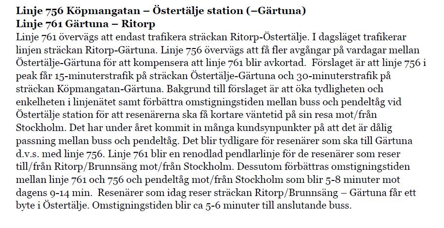 Bilaga 1 Remissvar inför trafikförändringar i SL-trafiken (T20) Södertälje kommun Samhällsbyggnadskontoret 3 av 11 Att båda dessa linjer får en bättre passning till pendeltågen är mycket positivt.