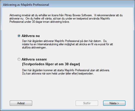 Licensiering och aktivering av MapInfo Professional 2. Välj när du vill aktivera MapInfo Professional. Välj något av följande: Aktivera nu välj detta alternativ för att påbörja aktiveringen nu.