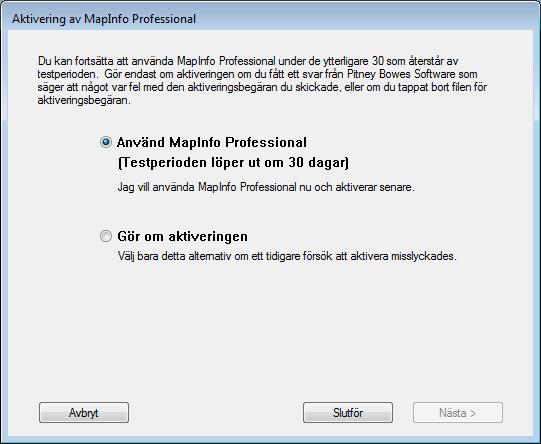 Licensiering och aktivering av MapInfo Professional Använd MapInfo Professional välj detta alternativ om du ännu inte mottagit någon svarsfil för aktiveringen och du vill använda MapInfo Professional