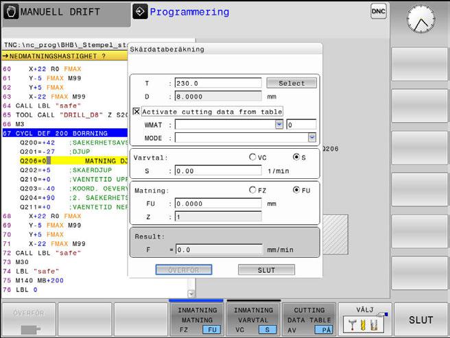 Programmeringshjälp Skärdataberäkning 6 6.9 Skärdataberäkning Användningsområde För att öppna skärdatakalkylatorn trycker du på softkey SKÄRDATABERÄKNING.