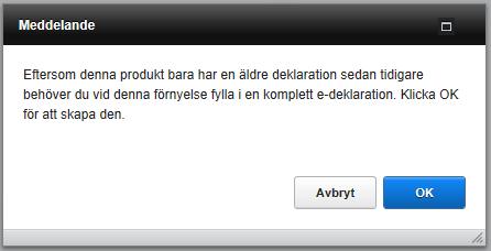 Om Typ av deklaration är äldre deklaration, kommer man vid förnyelse till en meddelanderuta (se nedan), varvid man klickar OK, och sedan fyller i en komplett deklaration.