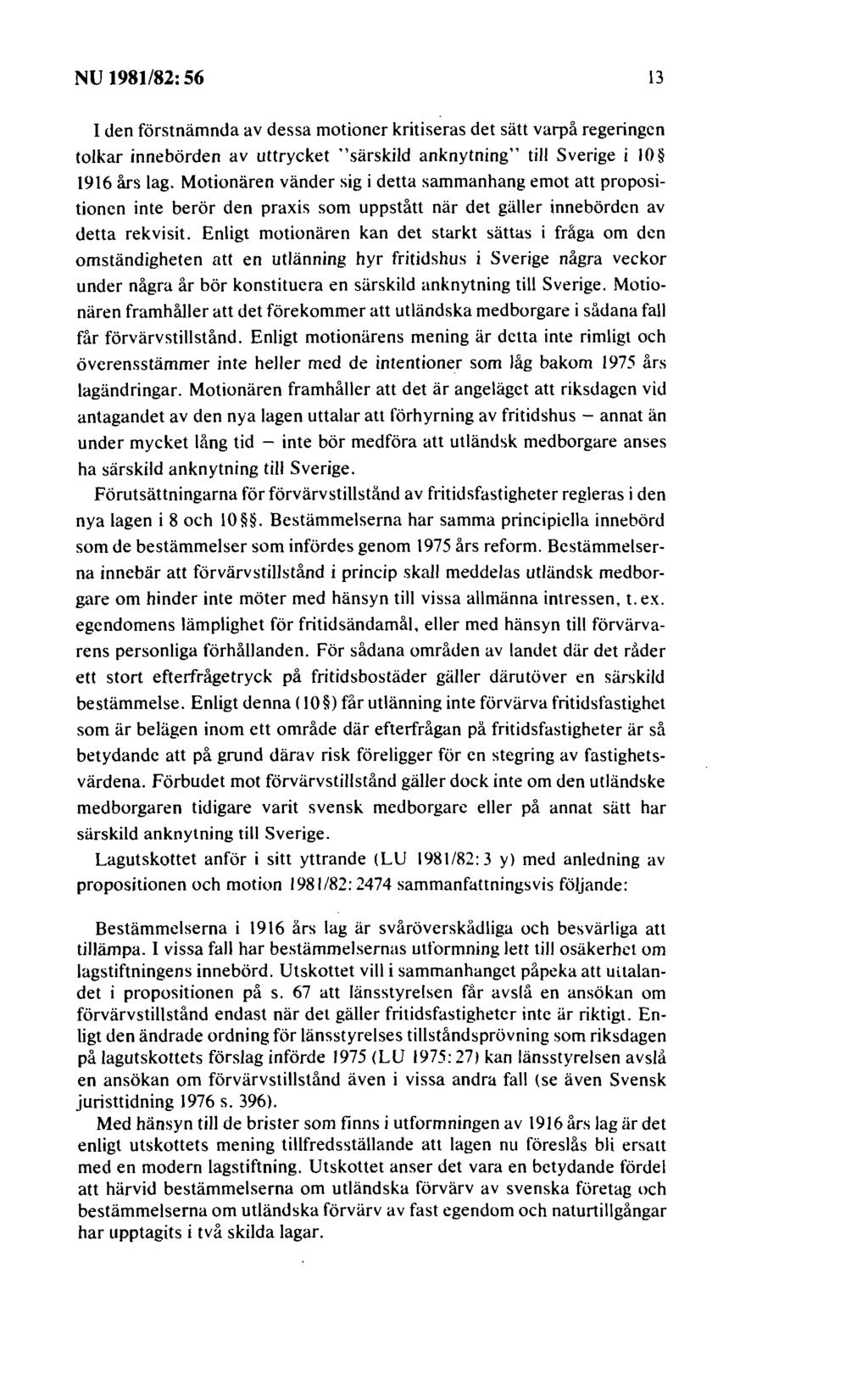 NU 1981/82: 56 13 I den förstnämnda av dessa motioner kritiseras det sätt varpå regeringen tolkar innebörden av uttrycket "särskild anknytning" till Sverige i JO 1916 års lag.