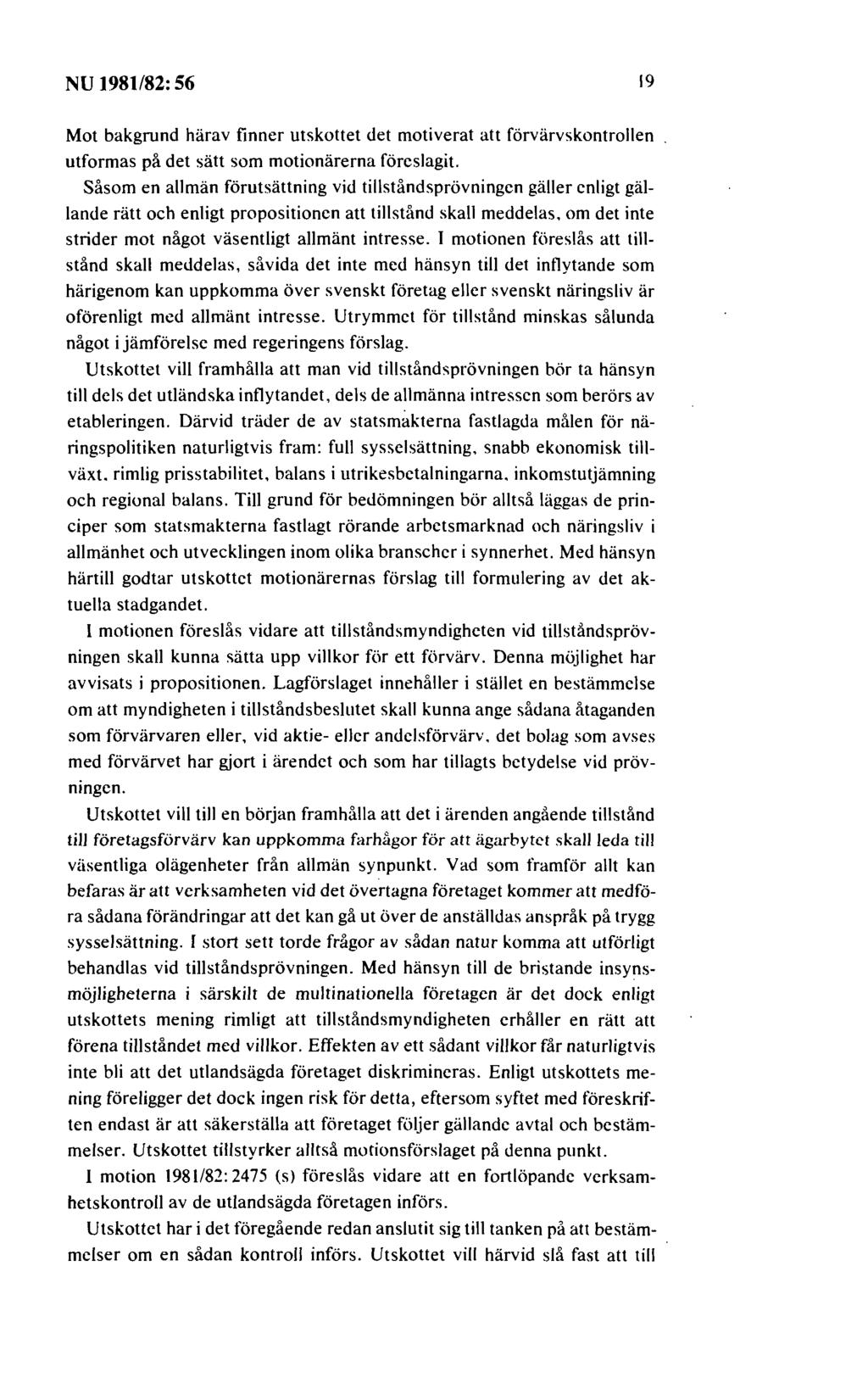NU 1981182: 56 19 Mot bakgrund härav finner utskottet det motiverat att förvärvskontrollen utformas på det sätt som motionärerna föreslagit.