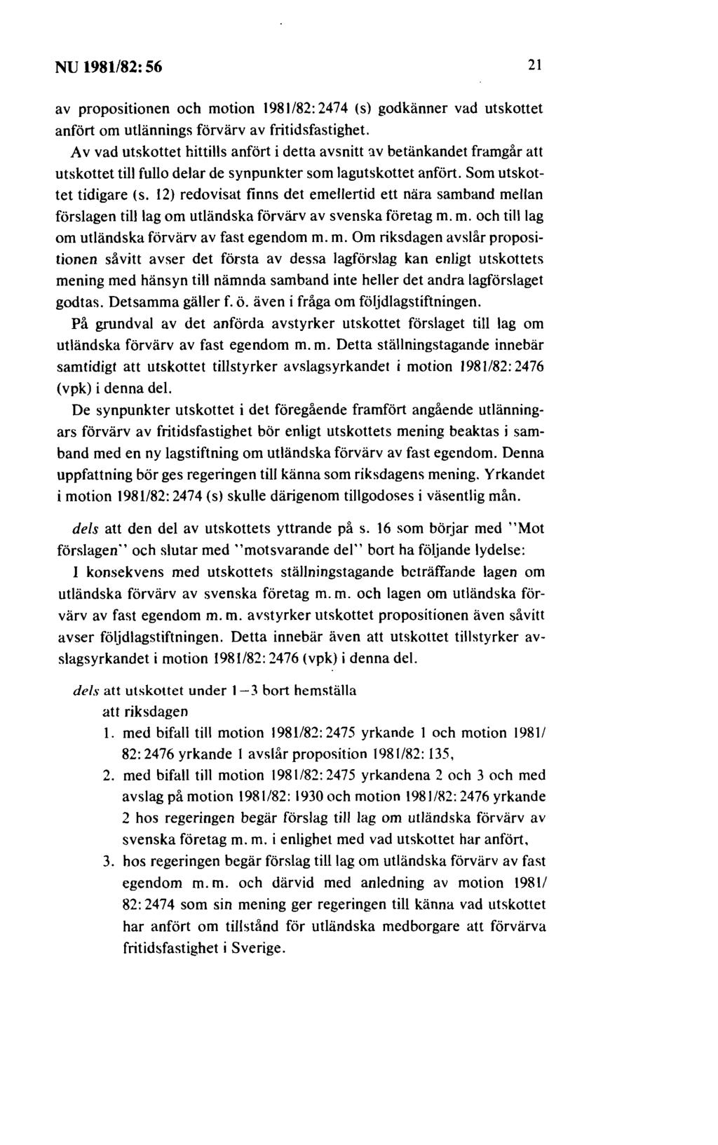NU 1981/82: 56 21 av propositionen och motion 1981/82:2474 (s) godkänner vad utskottet anfört om utlännings förvärv av fritidsfastighet.