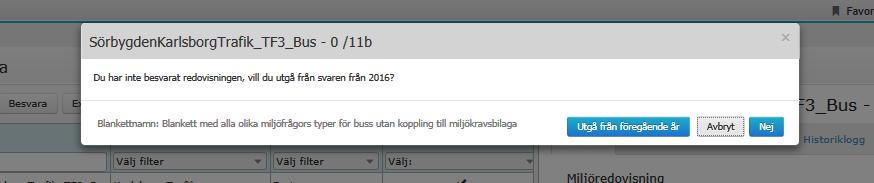 3.3 Hämta svar från tidigare år Om samma blankett används två år efter varandra på ett visst avtal får man möjlighet att hämta svaren från föregående års miljöredovisning.