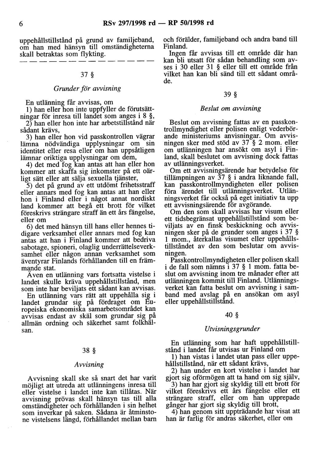 6 RSv 297/1998 rd - RP 50/1998 rd uppehållstillstånd på grund av familjeband, om han med hänsyn till omständigheterna skall betraktas som flykting.
