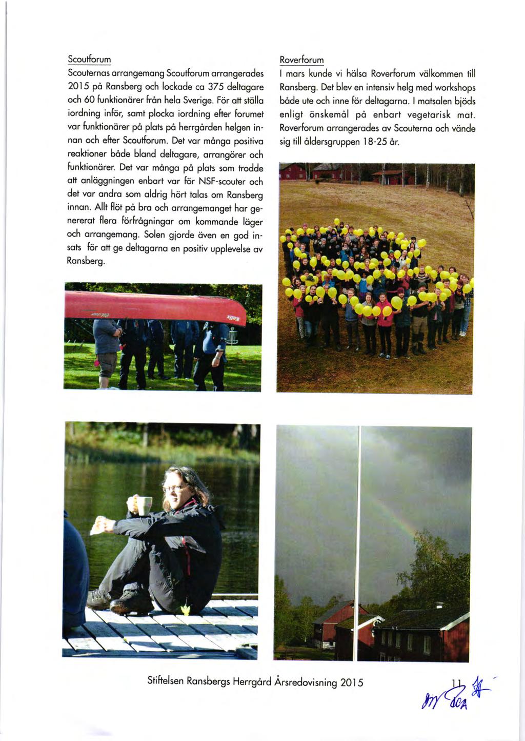 Scoutlorum Scouternos orrongemong Scoutforum orrongerodes 2015 pd Ronsberg och lockode co 375 deltogore och 60 funktioncirer frdn helo Sverige.