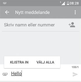 1 Android-tangentbord Ange text eller siffror. 2.2 Textredigering Du kan redigera den text du har skrivit in. Tryck och håll på texten du vill redigera.