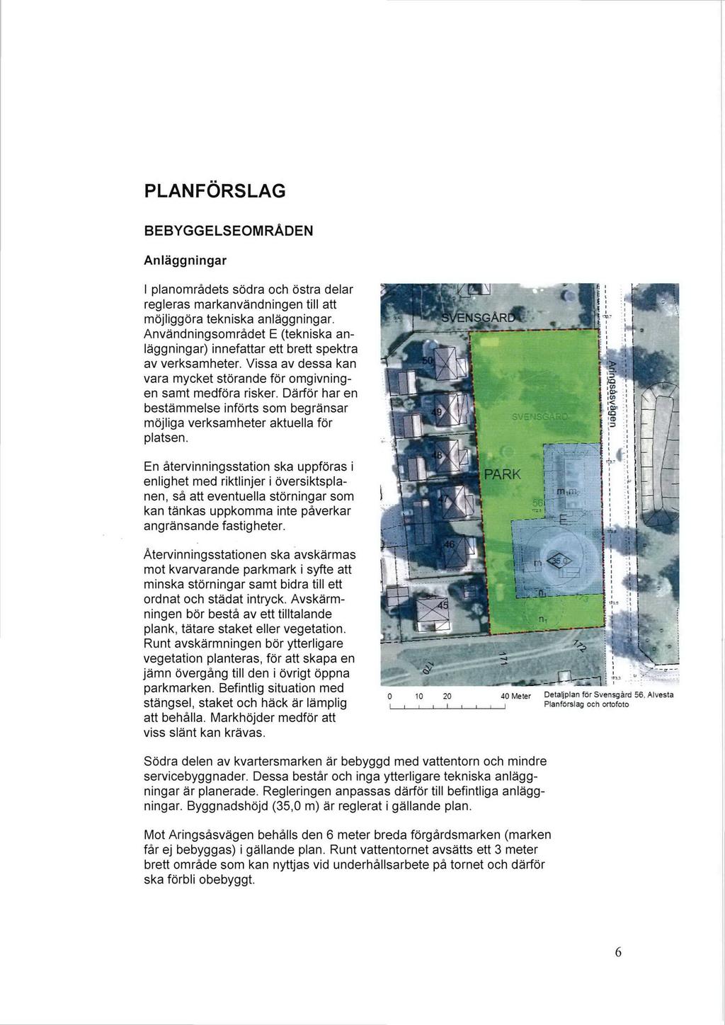 PLAN FÖRSLAG BEBYGGELSEORÅDEN Anläggningar planmrådets södra ch östra delar regleras markanvändningen till att möjliggöra tekniska anläggningar.