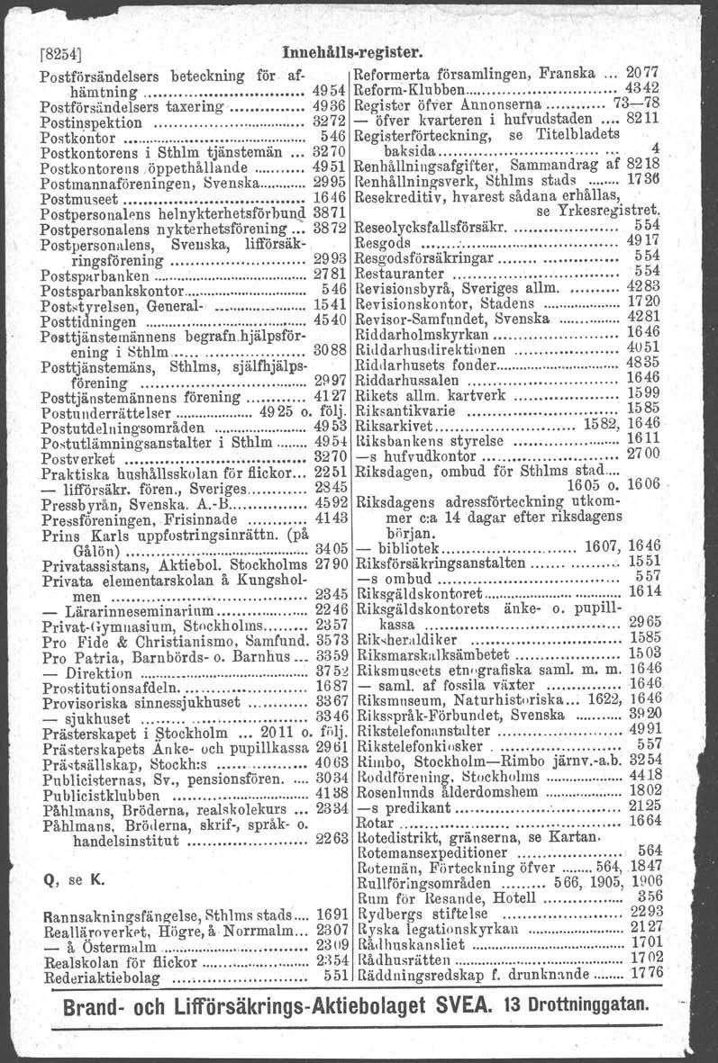 37 1541 r8254:] Innehålls-reglster. I ' Postförsändelsers beteckning för af- Reformerta församlingen, Franska 2077 hämtning ;...... 4954 Reform-Klubben 4342 Postförsändelsers taxering.