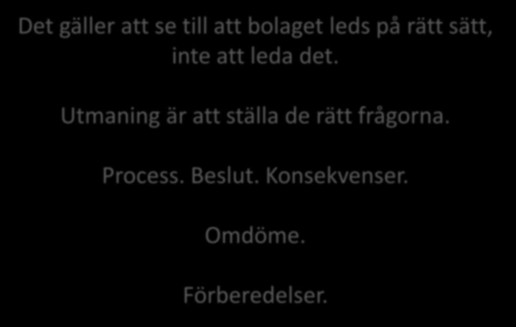 Det gäller att se till att bolaget leds på rätt sätt, inte att leda det.