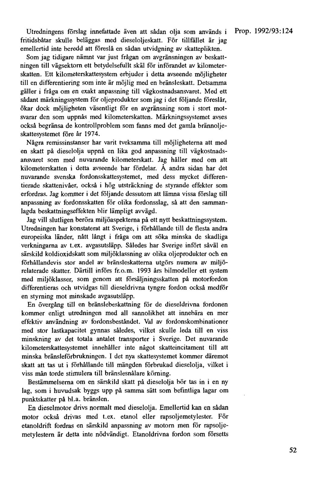 Utredningens förslag innefattade även att sådan olja som används i Prop. 1992/93: 124 fritidsbåtar skulle beläggas med dieseloljeskatt.