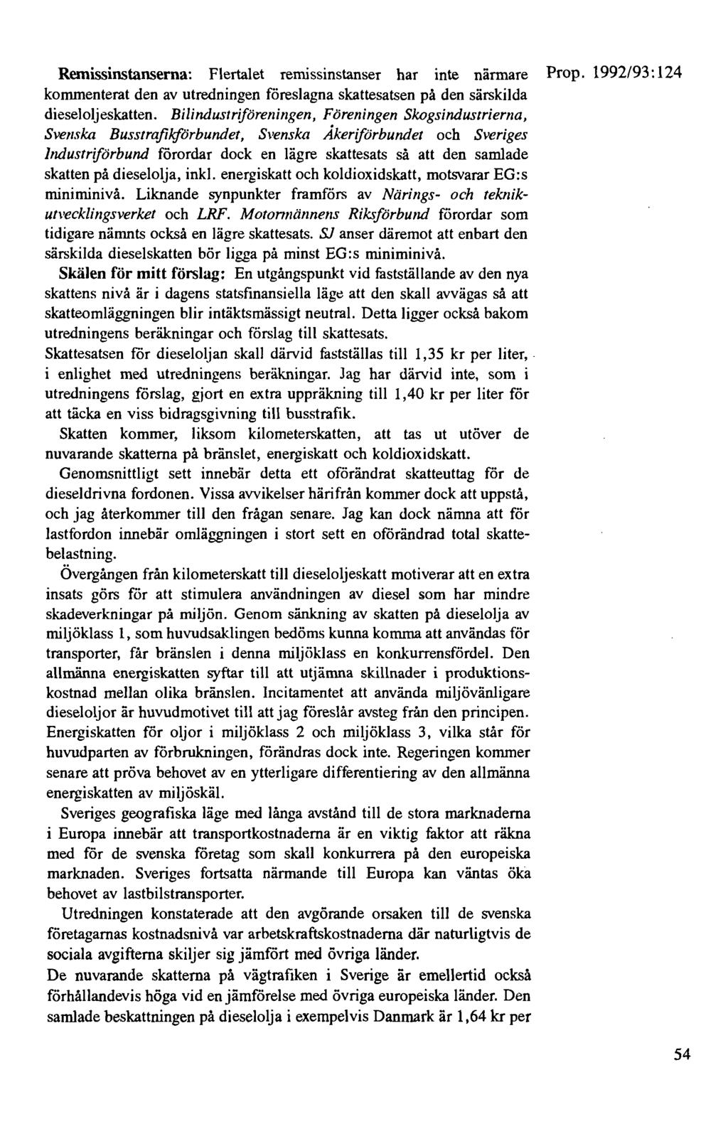 Rernissinstanserna: Flertalet remissinstanser har inte närmare Prop. 1992/93: 124 kommenterat den av utredningen föreslagna skattesatsen på den särskilda dieseloljeskatten.
