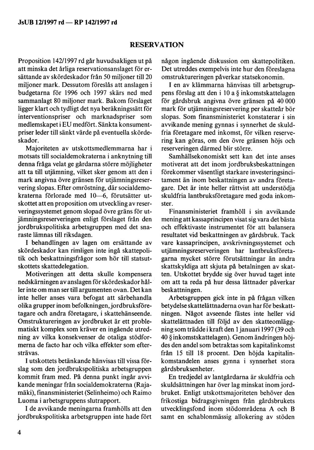 RESERVATION Proposition 142/1997 rd går huvudsakligen ut på att minska det årliga reservationsanslaget för ersättande av skördeskador från 50 miljoner till 20 miljoner mark.