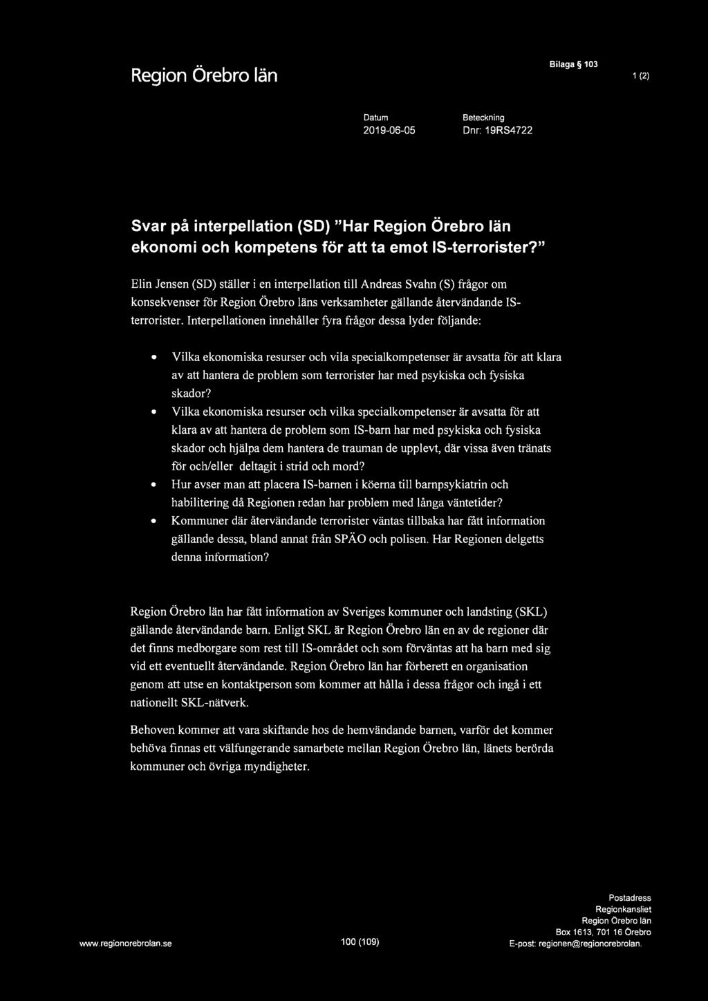 4', Bilaga 103 1 (2) Datum 2019-06-05 Beteckning Dnr: 19RS4722 Svar på interpellation (SD) "Har ekonomi och kompetens för att ta emot IS-terrorister?