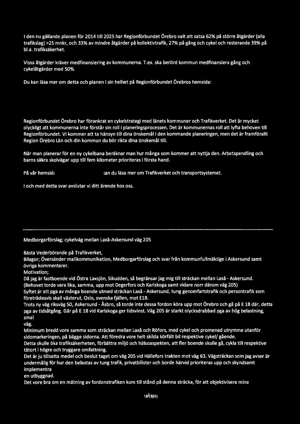 I den nu gällande planen för 2014 till 2025 har Regionförbundet Örebro valt att satsa 62% på större åtgärder (alla trafikslag) >25 mnkr, och 33% av mindre åtgärder på kollektivtrafik, 27% på gång och