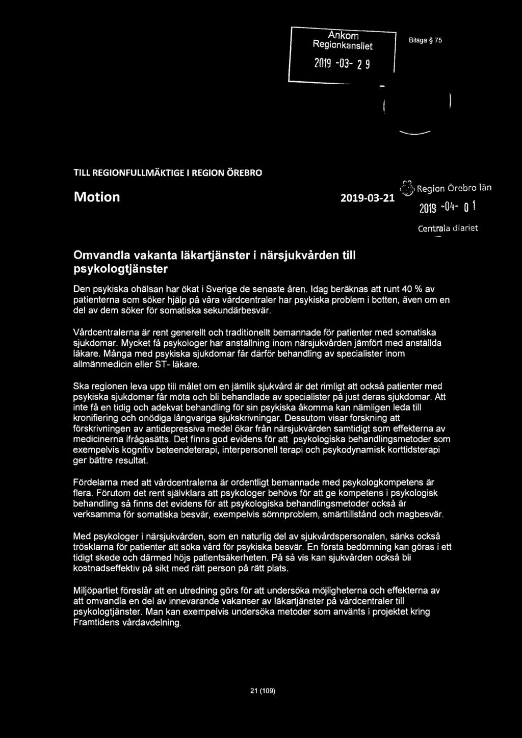 t1et Ankom Regionkansliet 2019-03- 2 9 go Bilaga 75 TILL REGIONFULLMÄKTIGE I REGION ÖREBRO Motion 2019-03-21 r l'l r::"2ffr Centrala diariet Omvandla vakanta läkartjänster i närsjukvården till
