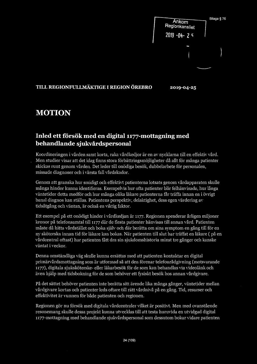 Ankom Regionkansliet Bilaga 76 m 0 Q e TILL REGIONFULLMÄKTIGE I REGION ÖREBRO MOTION Inled ett försök med en digital 1177-mottagning med behandlande