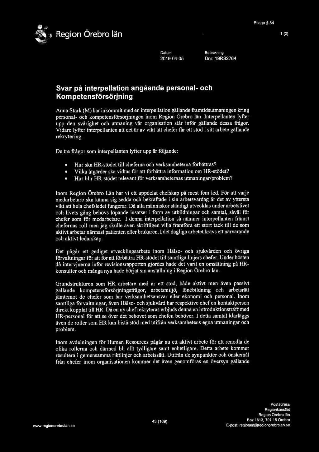 Bilaga 84 1 (2) Datum 2019-04-05 Beteckning Dnr: 19RS2764 Svar på interpellation angående personal- och Kompetensförsörjning Anna Stark (M) har inkommit med en interpellation gällande