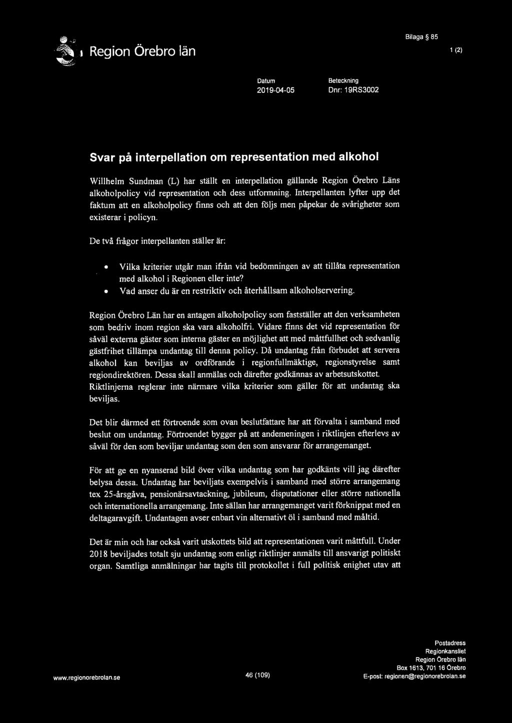 Bilaga 85 1 (2) Datum 2019-04-05 Beteckning Dnr: 19RS3002 Svar på interpellation om representation med alkohol Willhelm Sundman (L) har ställt en interpellation gällande Region Örebro Läns