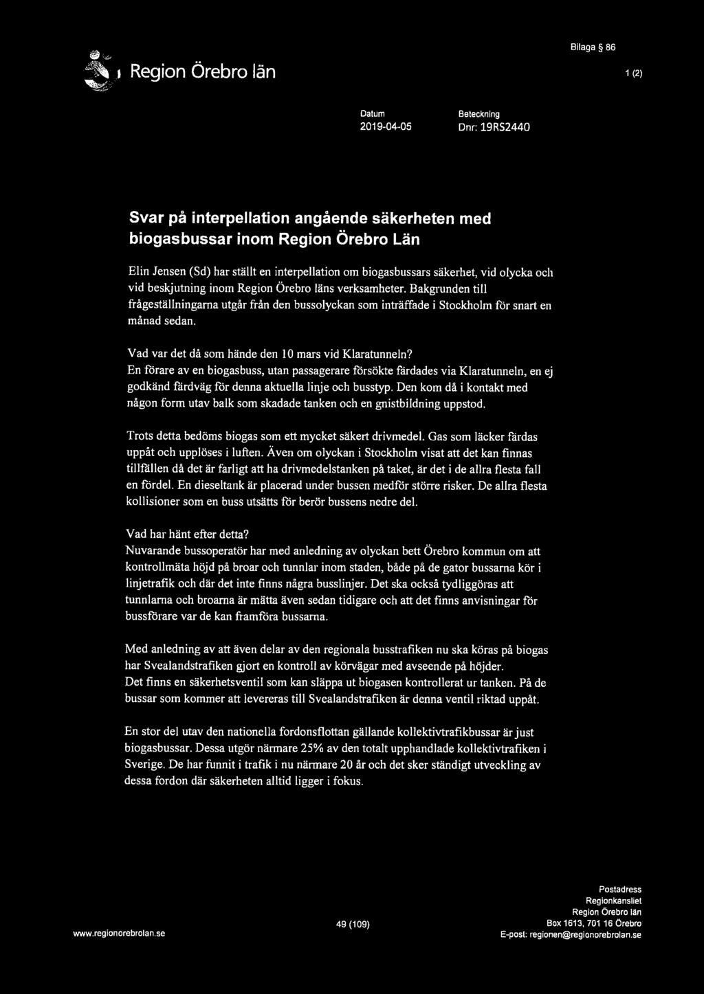Bilaga 86 1 (2) Datum 2019-04-05 Beteckning Dnr: 19RS2440 Svar på interpellation angående säkerheten med biogasbussar inom Region Örebro Län Elin Jensen (Sd) har ställt en interpellation om
