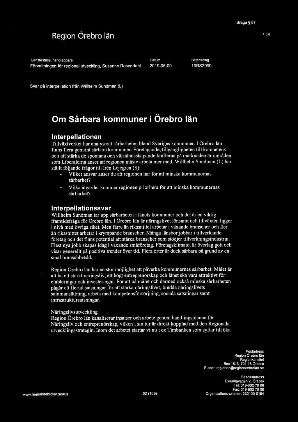 , ""' Bilaga 87 1 (3) Tjänsteställe, handläggare Förvaltningen för regional utveckling, Susanne Rosendahl Datum 2019-05-09 Beteckning 19RS2999 Svar på interpellation från Willhelm Sundman (L) Om