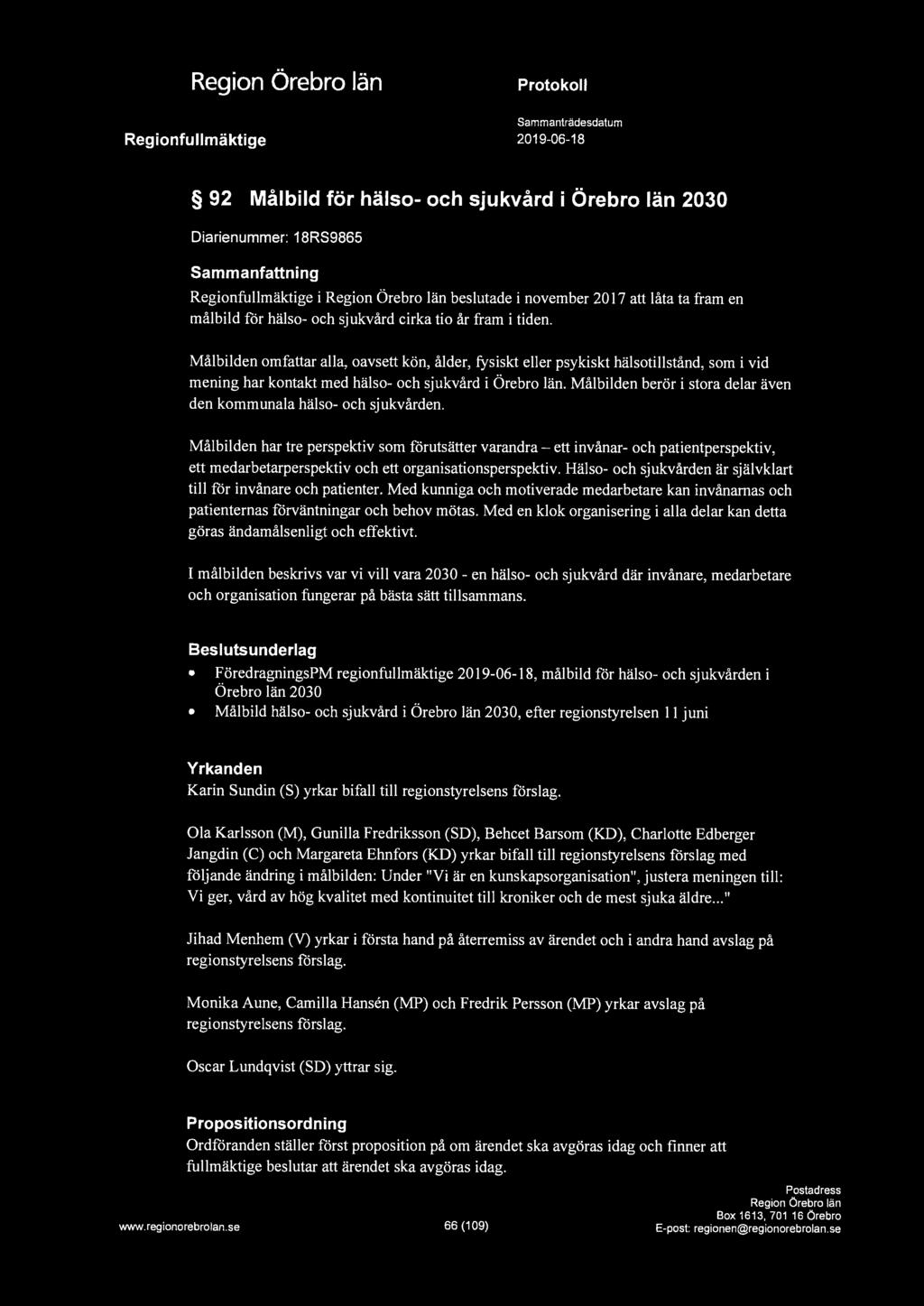 a Regionfullmäktige Protokoll Sammanträdesdatum 2019-06-18 92 Målbild för hälso- och sjukvård i Örebro län 2030 Diarienummer: 18RS9865 Sammanfattning Regionfullmäktige i beslutade i november 2017 att