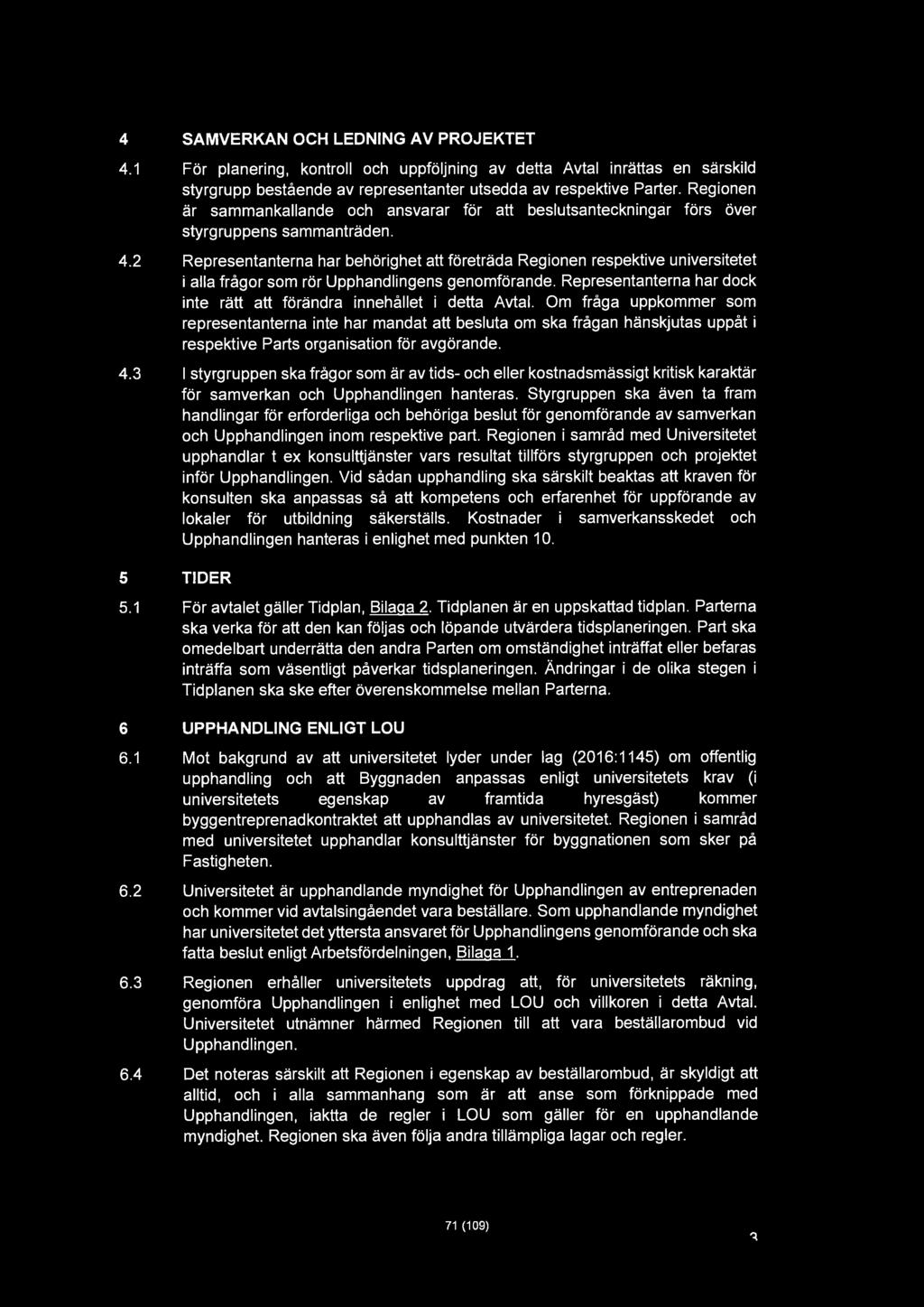 4 SAMVERKAN OCH LEDNING AV PROJEKTET 4.1 För planering, kontroll och uppföljning av detta Avtal inrättas en särskild styrgrupp bestående av representanter utsedda av respektive Parter.