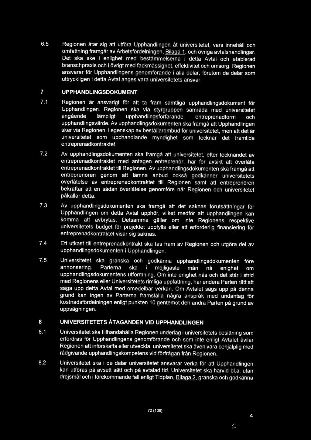 6.5 Regionen åtar sig att utföra Upphandlingen åt universitetet, vars innehåll och omfattning framgår av Arbetsfördelningen, Bilaga 1, och övriga avtalshandlingar.
