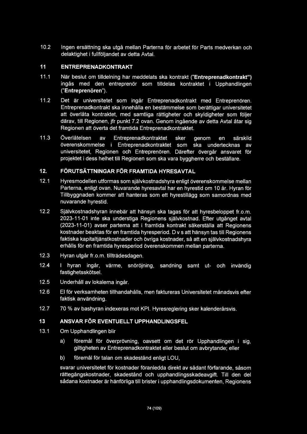 10.2 Ingen ersättning ska utgå mellan Parterna för arbetet för Parts medverkan och delaktighet i fullföljandet av detta Avtal. 11 ENTREPRENADKONTRAKT 11.