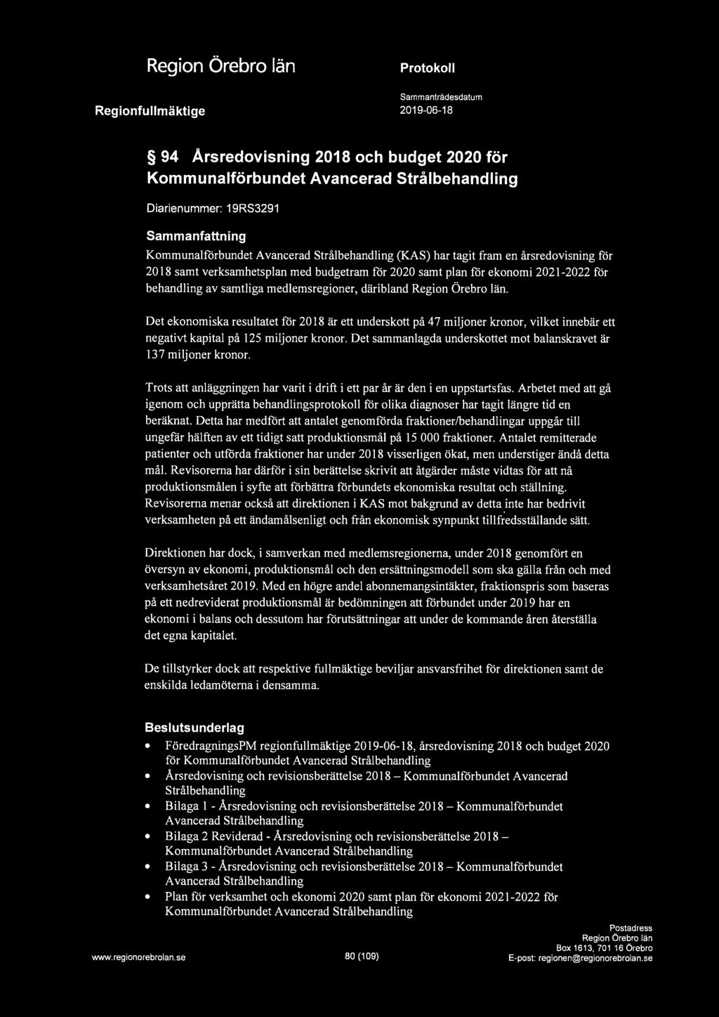 a Regionfullmäktige Protokoll Sammanträdesdatum 2019-06-18 94 Årsredovisning 2018 och budget 2020 för Kommunalförbundet Avancerad Strålbehandling Diarienummer: 19RS3291 Sammanfattning