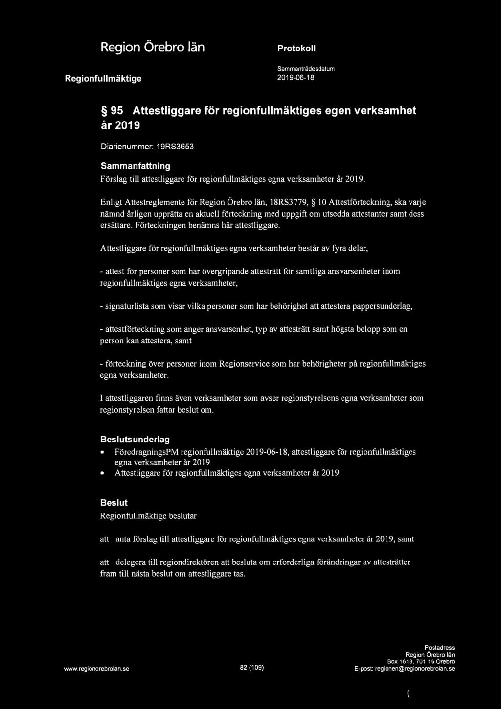 a Regionfullmäktige Protokoll Sammanträdesdatum 2019-06-18 95 Attestliggare för regionfullmäktiges egen verksamhet år 2019 Diarienummer: 19RS3653 Sammanfattning Förslag till attestliggare för