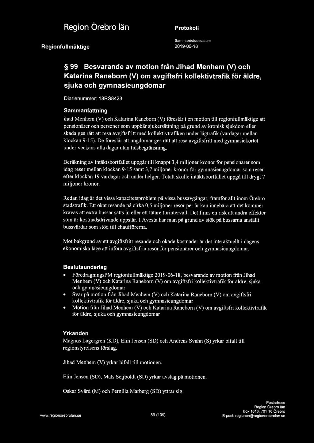 1 Regionfullmäktige Protokoll Sammanträdesdatum 2019-06-18 99 Besvarande av motion från Jihad Menhem (V) och Katarina Raneborn (V) om avgiftsfri kollektivtrafik för äldre, sjuka och gymnasieungdomar