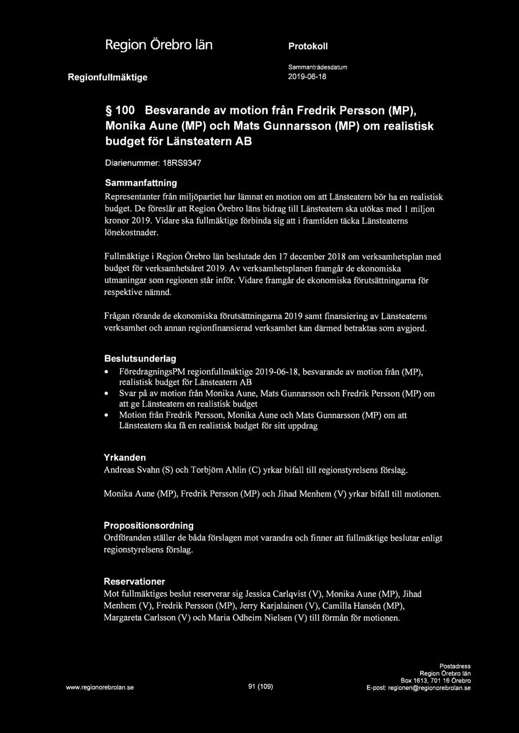 1 Regionfullmäktige Protokoll Sammanträdesdatum 2019-06-18 100 Besvarande av motion från Fredrik Persson (MP), Monika Aune (MP) och Mats Gunnarsson (MP) om realistisk budget för Länsteatern AB
