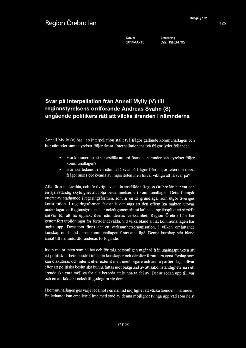 , Bilaga 102 1 (2) Datum 2019-06-13 Beteckning Dnr: 19RS4705 Svar på interpellation från Anneli Mylly (V) till regionstyrelsens ordförande Andreas Svahn (S) angående politikers rätt att väcka ärenden