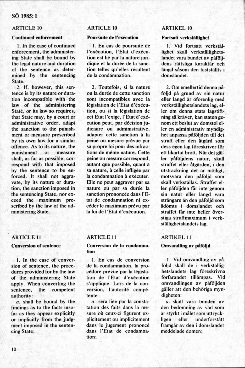 ARTICLE 10 Continued enforcement 1. In the case of continued enforcement, the administering State shall be bound by the legal nature and duration of the sentence as determined by the sentencing State.