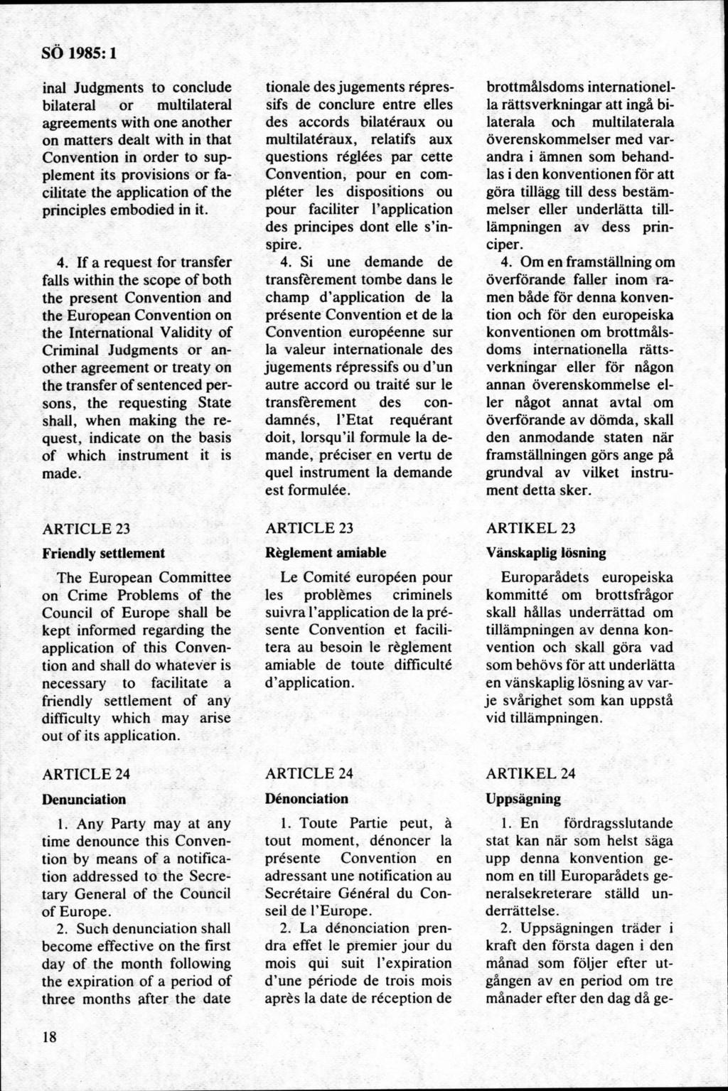 inål Judgments to conclude bilateral or multilateral agreements with one another on m atters dealt with in that Convention in order to supplement its provisions or facilitate the application of the