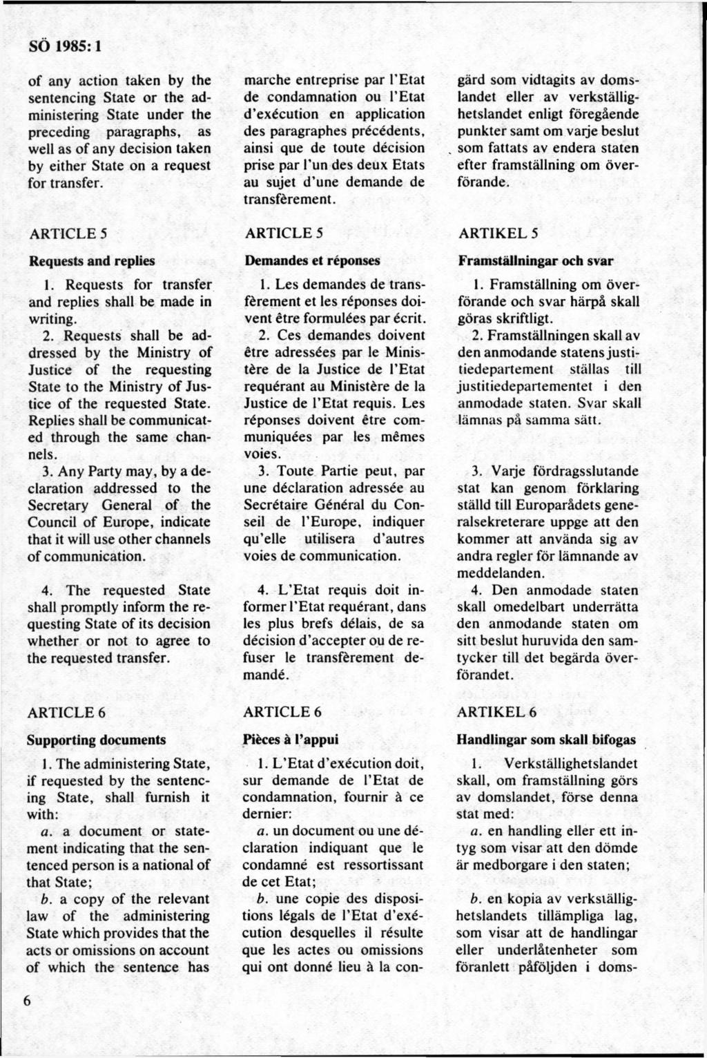 of any action taken by the sentencing State or the administering State under the preceding paragraphs, as well as of any decision taken by either State on a request for transfer.