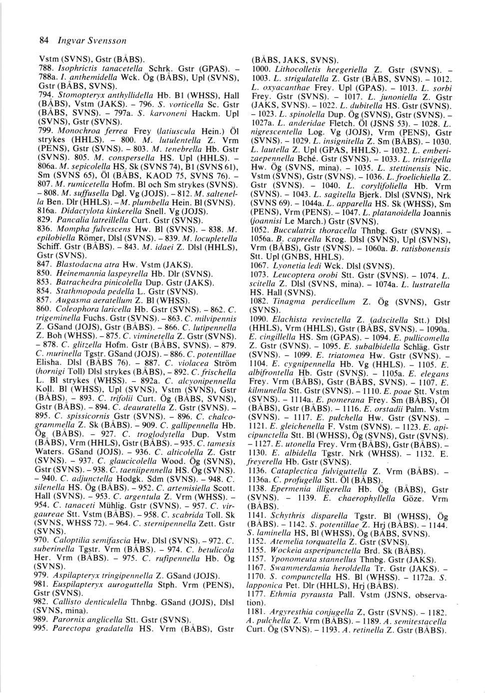 1003. a. strigulatella Z. Cstr (BABS, SVNS). - L. oxt-acanthae Frey. Upl (GPAS). - l0ll. L. 1012. sorbi Frey. Gstr (SVNS). - 1017. L. junoniella Z. Gstr (JAKS, SVNS). - 1022. L. dubitella HS.